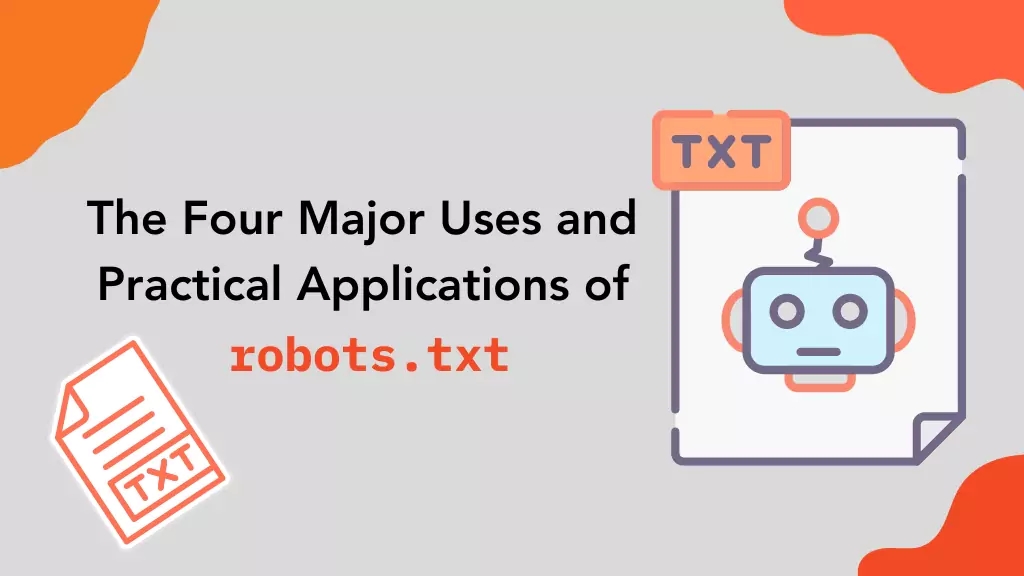 The Four Major Uses and Practical Applications of robots.txt