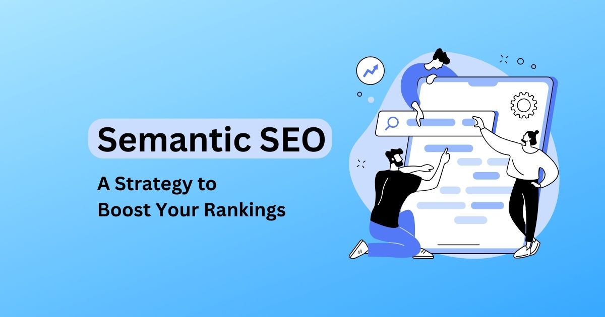 Semantic SEO: A Strategy to Boost Rankings